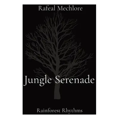 "Jungle Serenade: Rainforest Rhythms" - "" ("Mechlore Rafeal")