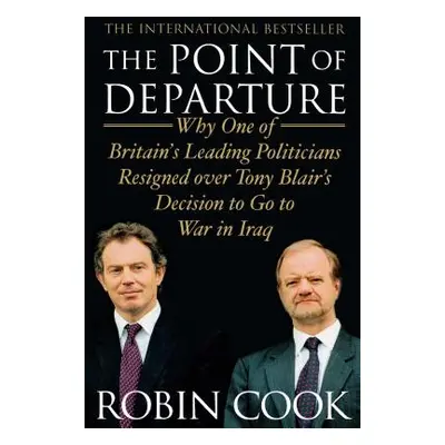 "Point of Departure: Why One of Britain's Leading Politicians Resigned Over Tony Blair's Decisio