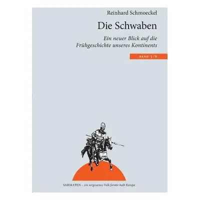 "Die Schwaben: Ein neuer Blick auf die Frhgeschichte unseres Kontintents" - "" ("Schmoeckel Rein