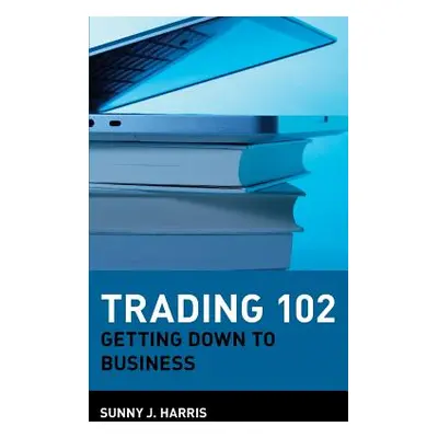 "Trading 102: Getting Down to Business" - "" ("Harris Sunny J.")