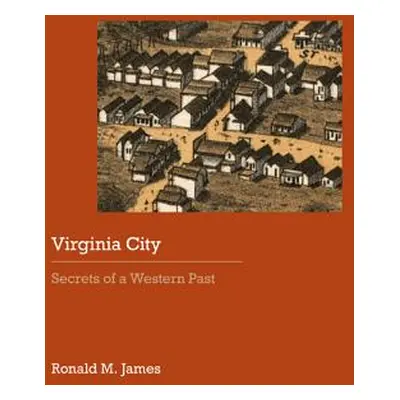 "Virginia City: Secrets of a Western Past" - "" ("James Ronald M.")