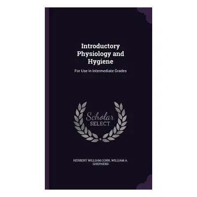 "Introductory Physiology and Hygiene: For Use in Intermediate Grades" - "" ("Conn Herbert Willia