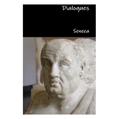 "Dialogues" - "" ("Seneca")