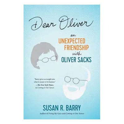 "Dear Oliver: An Unexpected Friendship with Oliver Sacks" - "" ("Barry Susan R.")