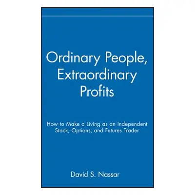 "Ordinary People, Extraordinary Profits: How to Make a Living as an Independent Stock, Options, 