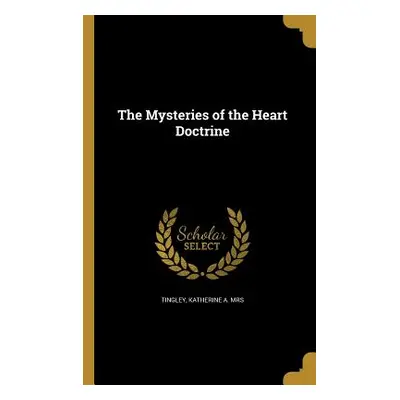 "The Mysteries of the Heart Doctrine" - "" ("Tingley Katherine A.")