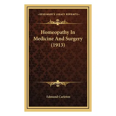 "Homeopathy In Medicine And Surgery (1913)" - "" ("Carleton Edmund")