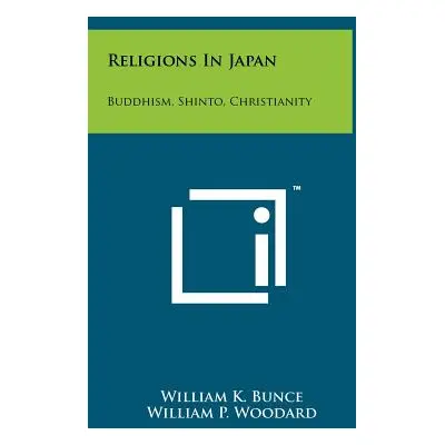 "Religions In Japan: Buddhism, Shinto, Christianity" - "" ("Bunce William K.")