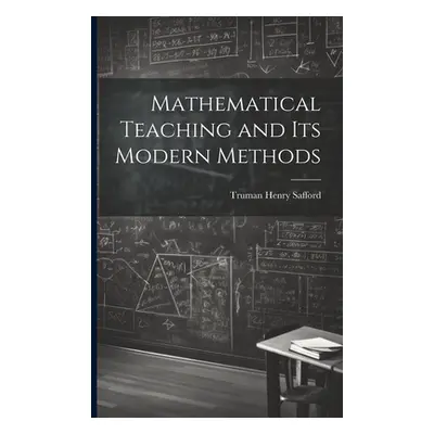 "Mathematical Teaching and Its Modern Methods" - "" ("Henry Safford Truman")