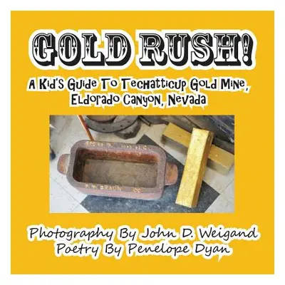 "Gold Rush! A Kid's Guide To Techatticup Gold Mine, Eldorado Canyon, Nevada" - "" ("Weigand John