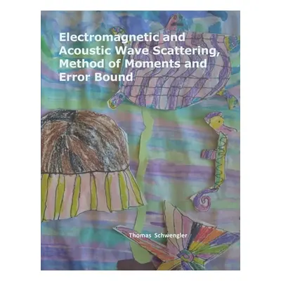 "Electromagnetic and Acoustic Wave Scattering, Method of Moments and Error Bound" - "" ("Schweng