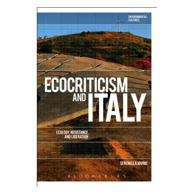 "Ecocriticism and Italy: Ecology, Resistance, and Liberation" - "" ("Iovino Serenella")