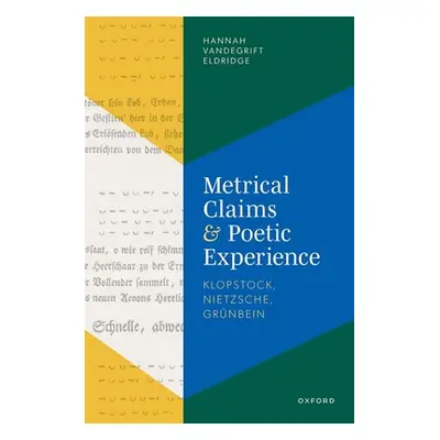 "Metrical Claims and Poetic Experience: Klopstock, Nietzsche, Grnbein" - "" ("Eldridge Hannah Va