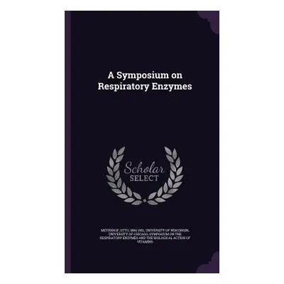 "A Symposium on Respiratory Enzymes" - "" ("Meyerhof Otto")