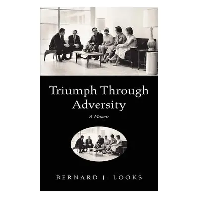 "Triumph Through Adversity" - "" ("Looks Bernard J.")