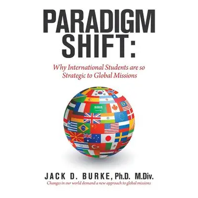 "Paradigm Shift: Why International Students Are so Strategic to Global Missions" - "" ("Burke M.