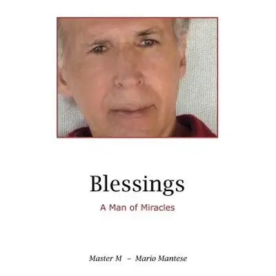 "Blessings: A Man of Miracles" - "" ("Mantese Mario")