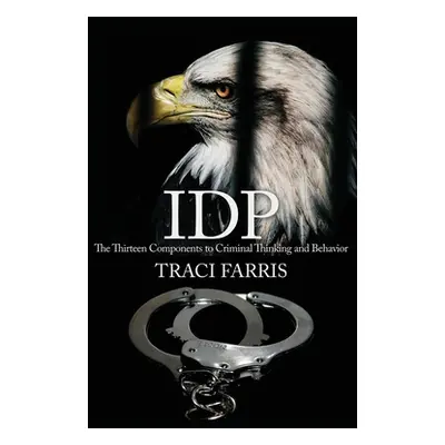 "Idp: The Thirteen Components to Criminal Thinking and Behavior" - "" ("Farris Traci")