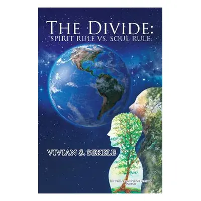 "The Divide: Spirit Rule Vs. Soul Rule" - "" ("Bekele Vivian S.")