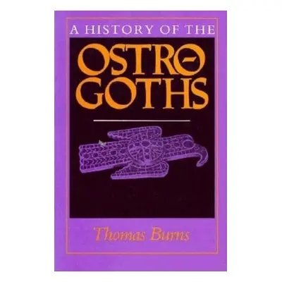 "A History of the Ostrogoths" - "" ("Burns Thomas S.")