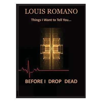 "Before I Drop Dead: -Things I Want to Tell You-" - "" ("Romano Louis")