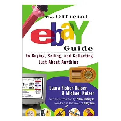 "The Official Ebay Guide to Buying, Selling, and Collecting Just about Anything" - "" ("Kaiser L