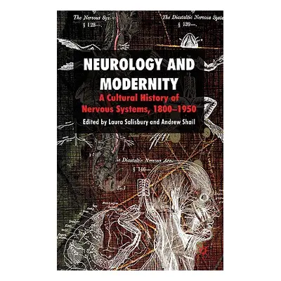 "Neurology and Modernity: A Cultural History of Nervous Systems, 1800-1950" - "" ("Salisbury Lau