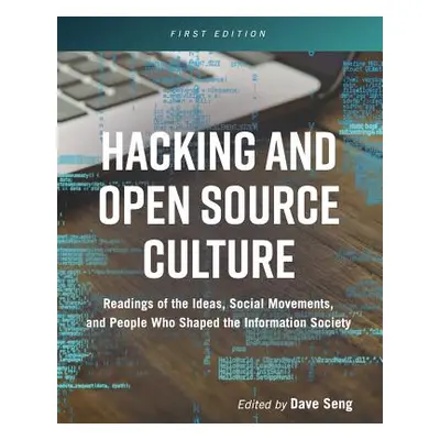 "Hacking and Open Source Culture: Readings of the Ideas, Social Movements, and People Who Shaped