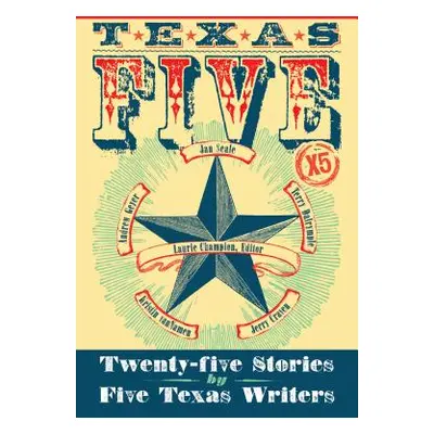 "Texas 5 X 5: Twenty-Five Stories by Five Texas Writers" - "" ("Champion Laurie")