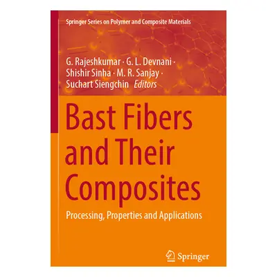 "Bast Fibers and Their Composites: Processing, Properties and Applications" - "" ("Rajeshkumar G