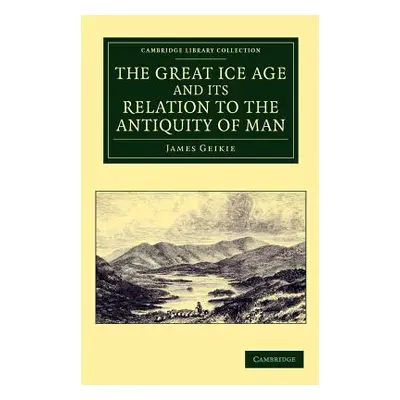 "The Great Ice Age and Its Relation to the Antiquity of Man" - "" ("Geikie James")