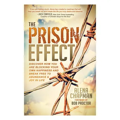 "The Prison Effect: Discover How You Are Blocking Your Own Happiness and Break Free to Abundance