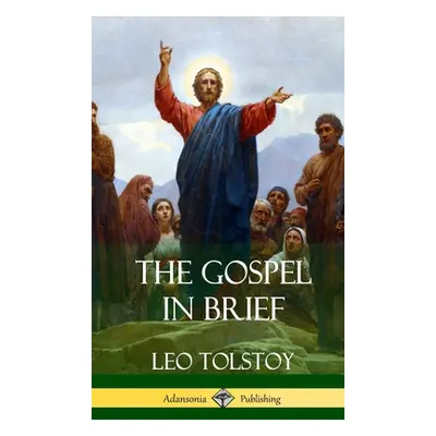 "The Gospel in Brief (Hardcover)" - "" ("Tolstoy Leo")