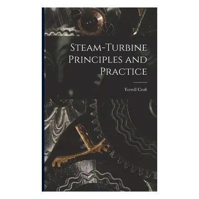 "Steam-turbine Principles and Practice" - "" ("Croft Terrell")