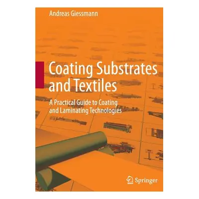 "Coating Substrates and Textiles: A Practical Guide to Coating and Laminating Technologies" - ""