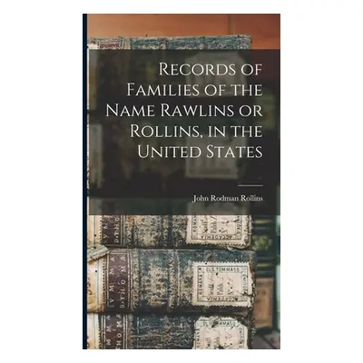 "Records of Families of the Name Rawlins or Rollins, in the United States" - "" ("Rollins John R