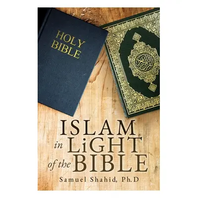 "ISLAM IN LiGHT OF THE BIBLE" - "" ("Shahid Ph. D. Samuel")