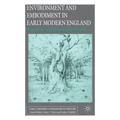 "Environment and Embodiment in Early Modern England" - "" ("Floyd-Wilson M.")