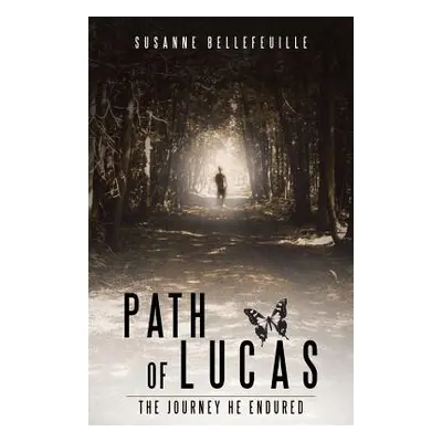 "Path of Lucas: The Journey He Endured" - "" ("Bellefeuille Susanne")