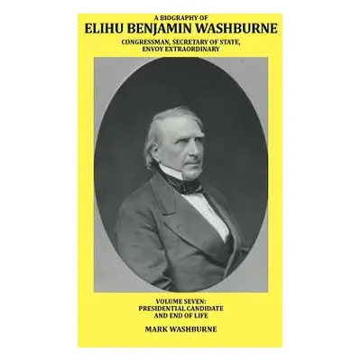 "A Biography of Elihu Benjamin Washburne Congressman, Secretary of State, Envoy Extraordinary: V