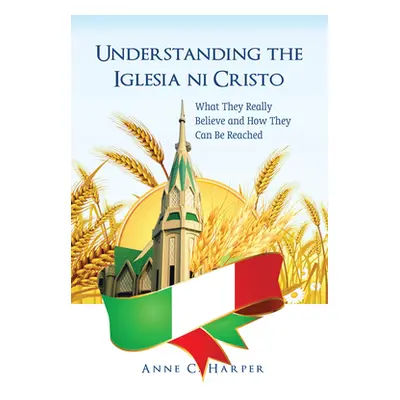 "Understanding the Iglesia Ni Cristo" - "" ("Harper Anne C.")