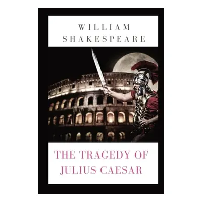 "The Tragedy of Julius Caesar: a play by William Shakespeare (1599)" - "" ("Shakespeare William"