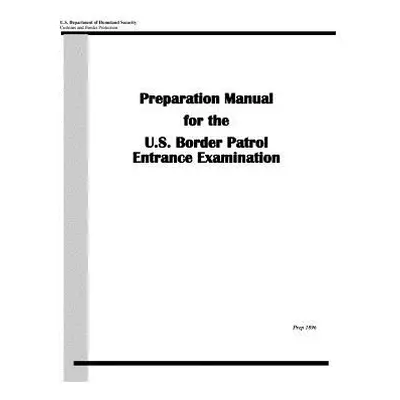 "Preparation Manual for the U.S. Border Patrol Entrance Examination" - "" ("Penny Hill Press")