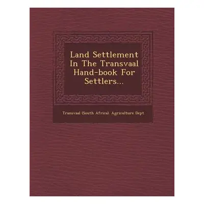 "Land Settlement in the Transvaal Hand-Book for Settlers..." - "" ("Transvaal (South Africa) Agr