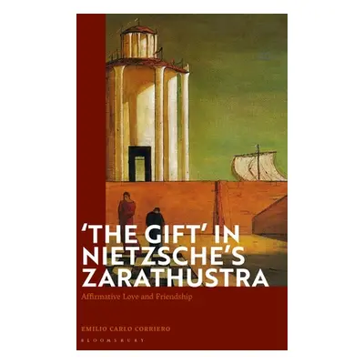 "'The Gift' in Nietzsche's Zarathustra: Affirmative Love and Friendship" - "" ("Corriero Emilio 