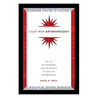 "Cold War Anthropology: The CIA, the Pentagon, and the Growth of Dual Use Anthropology" - "" ("P