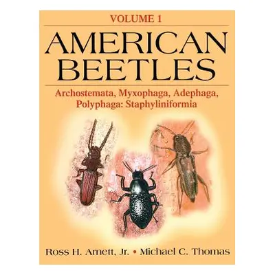 "American Beetles, Volume I: Archostemata, Myxophaga, Adephaga, Polyphaga: Staphyliniformia" - "