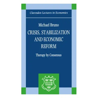 "Crisis, Stabilization, and Economic Reform: Therapy by Consensus" - "" ("Bruno Michael")