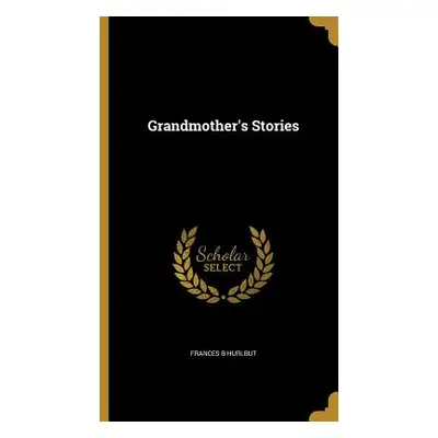 "Grandmother's Stories" - "" ("Hurlbut Frances B.")