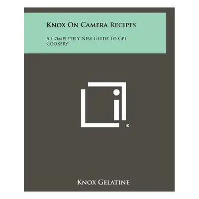 "Knox on Camera Recipes: A Completely New Guide to Gel Cookery" - "" ("Knox Gelatine")